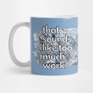 That Sounds Like Too Much Work - Cool Marble Acrylic Pour Mug